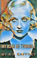 Cover of My Kind of Trouble by R.A. Gaffney