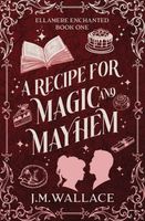 Cover of A Recipe for Magic and Mayhem by J.M. Wallace