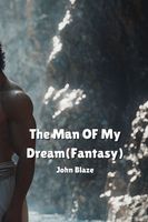 Cover of The Man OF My Dream by John Blaze