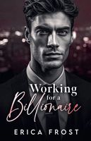 Cover of Working For A Billionaire by Erica Frost