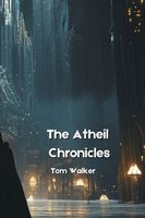 Cover of The Atheil Chronicles by Tom Walker