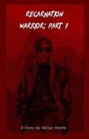 Recarnation Warrior Part 1