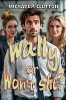 Cover of Wally or Won't She? by Michael P. Clutton