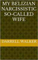 Cover of My belizian narcissistic so-called wife by Darrell Walker