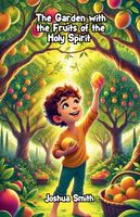 Cover of The Garden with the Fruits of the Holy Spirit by Joshua Smith