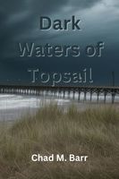 Cover of Dark Waters of Topsail by Chad Barr