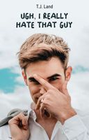 Ugh, I Really Hate That Guy