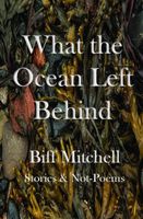 Cover of What the Ocean Left Behind by Biff Mitchell
