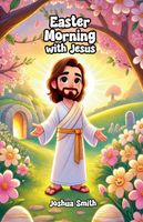 Cover of Easter Morning with Jesus by Joshua Smith
