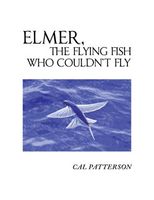 Cover of Elmer, the Flying Fish Who Couldn't Fly by Cal Patterson