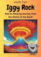 Cover of Iggy Rock and his Amazing Journey from the Centre of the Earth by Karen Carr