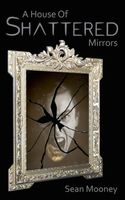Cover of A House of Shattered Mirrors by Sean Mooney