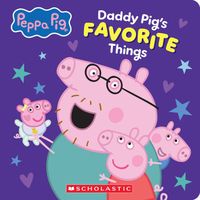 Daddy Pig's Favorite Things