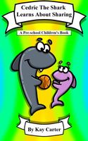Cover of Cedric The Shark Learns About Sharing by Kay Carter