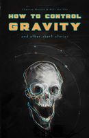 How To Control Gravity and Other Stories