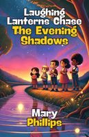 Cover of Laughing Lanterns Chase The Evening Shadows by Mary Phillips