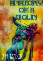 Cover of Anatomy of a Violin by J.M. Taylor