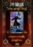 Cover of The Best Way to the Thrice-Tenth Kingdom by J.M. Taylor