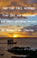 Cover of Two Too Tall Widows Find Love and Adventure by Robert H. Cherny