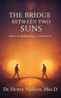 Cover of The Bridge Between Two Suns by Henry Naiken