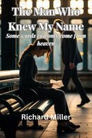 Cover of The Man Who Knew My Name by Richard Miller