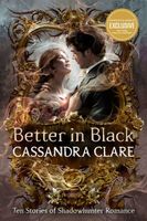 Better in Black: Ten Stories of Shadowhunter Romance