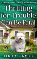Thrifting For Trouble Can Be Fatal - A Senior Sleuthing Club Cozy Mystery Book 11