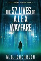 Cover of The 57 Lives of Alex Wayfare by M.G. Buehrlen