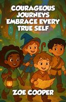 Courageous Journeys Embrace Every True Self