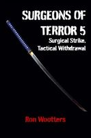 Cover of Surgeons of Terror 5 - Surgical Strike, Tactical Withdrawal by Ron Wootters