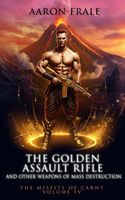The Golden Assault Rifle and Other Weapons of Mass Destruction