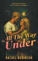 Cover of All The Way Under by Rachel Robinson