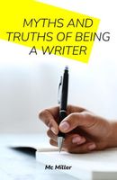 Cover of Myths and Truths of being a Write by M.C. Miller