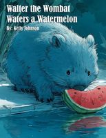 Walter the Wombat Waters a Watermelon