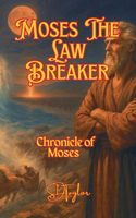 Cover of Moses The Law Breaker by Steve Taylor