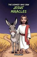 Cover of The Donkey Who Saw Jesus' Miracles by Joshua Smith
