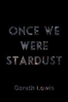 Once We Were Stardust
