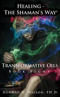 Cover of Healing The Shaman's Way - Transformative Oils by Norman W. Wilson