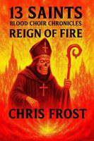 13 Saints Blood Choir Chronicles Reign of Fire