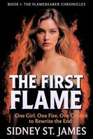 The First Flame - One Girl. One Fire.One Chance to Rewrite the End