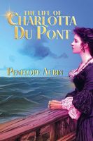 Cover of The Life of Charlotta Du Pont by Penelope Aubin