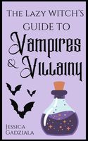 The Lazy Witch's Guide to Vampires & Villainy