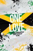 One Love: A Jamaica Hurricane Relief Charity Anthology Volume 1