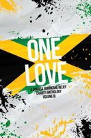 One Love: A Jamaica Hurricane Relief Charity Anthology Volume 3