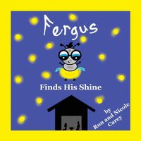 Cover of Fergus Finds His Shine by Nicole M. Carey