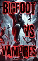 Bigfoot Vs Vampires