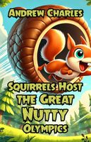 Cover of Squirrels Host the Great Nutty Olympics by Andrew Charles