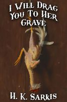 I Will Drag You To Her Grave