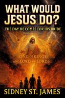 What Would Jesus Do? - The Day He Comes for His Bride