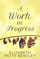 Cover of A Work in Progress by Elizabeth Petty Bentley